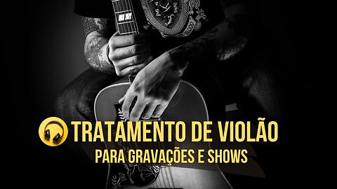 Aprenda a tratar seu Violão e tirar um som mais profissional