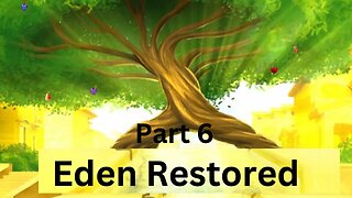 Part 6 Eden Restored