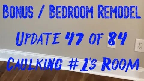 Bonus / Bedroom Remodel: Project 06 Update 47 of 84 - Caulking #1's Room