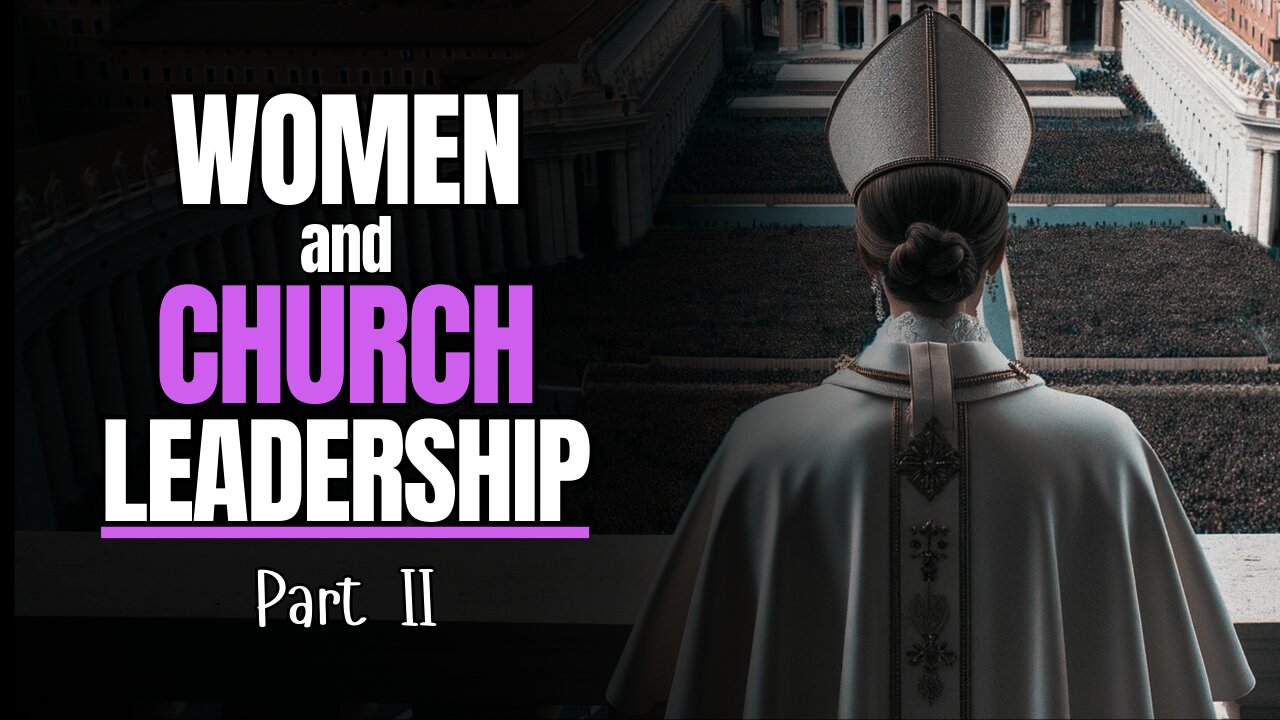 Women and Church Leadership, Part 2 - Episode 210