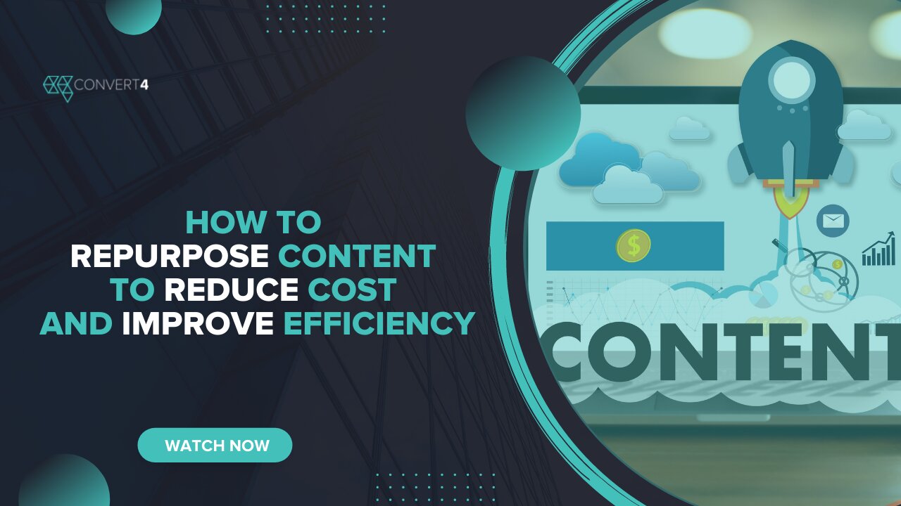 How to Repurpose Content to Reduce Cost and Improve Efficiency