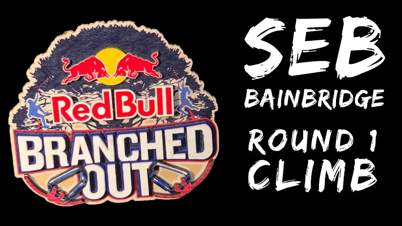 RedBull Branched Out 2019 - Seb bainbridge round 1 climb