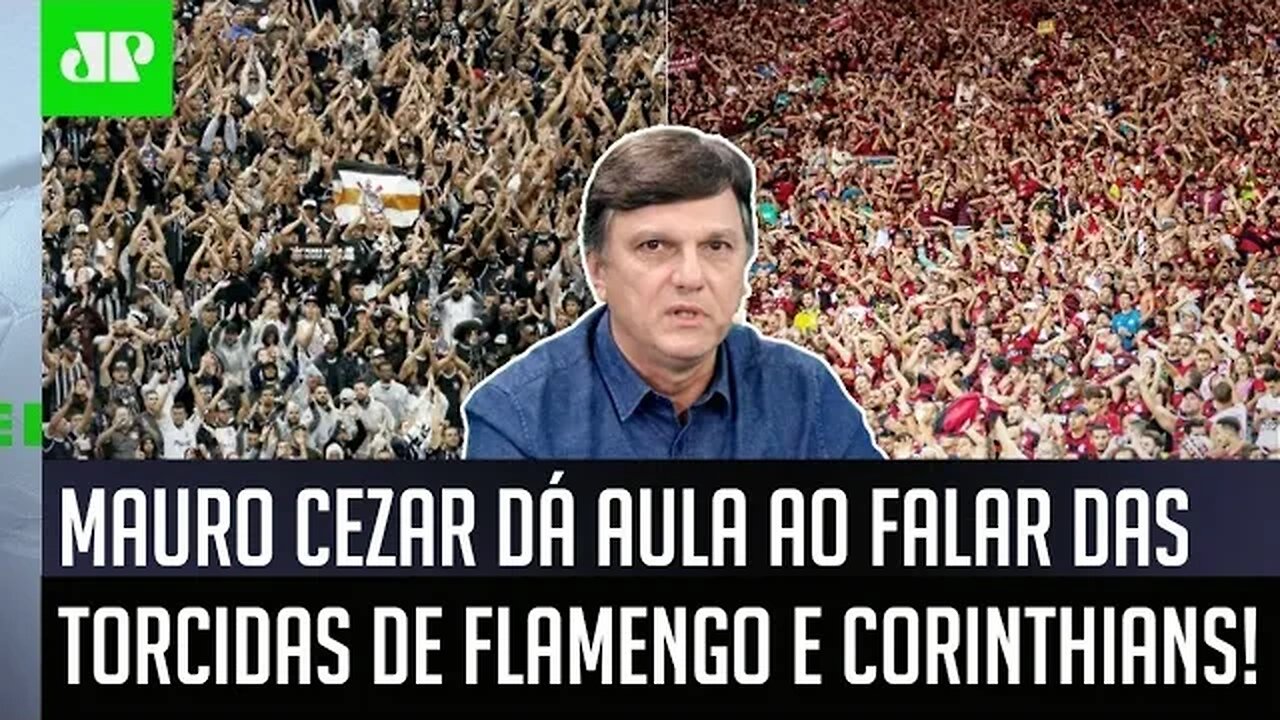 "ISSO NÃO TEM EXPLICAÇÃO!" Mauro Cezar DÁ AULA ao FALAR das torcidas do Flamengo e Corinthians!