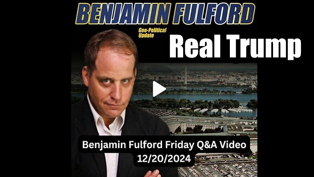 Benjamin Fulford Update 12.20.2024 - Real Trump | Trump Drops The Next Bomb