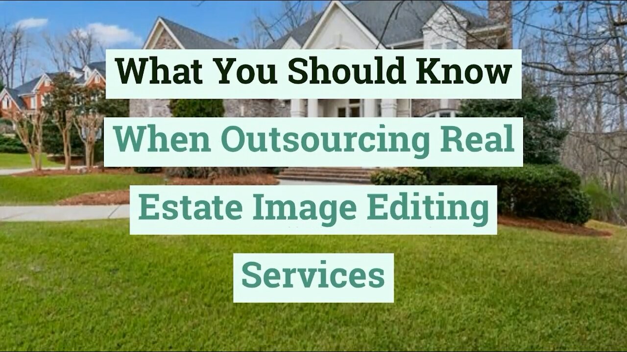 What You Should Know When Outsourcing Real Estate Image Editing Services