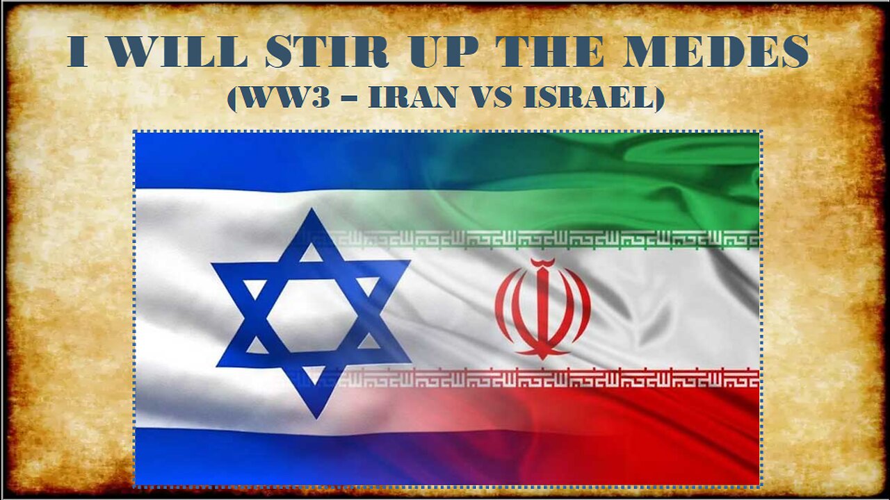 I WILL STIR UP THE MEDES (WW3 - IRAN VS ISRAEL)