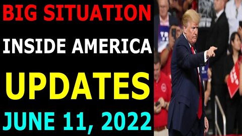 BIG SITUATION INSIDE AMERICA UPDATE OF TODAY'S JUNE 11, 2022 - TRUMP NEWS