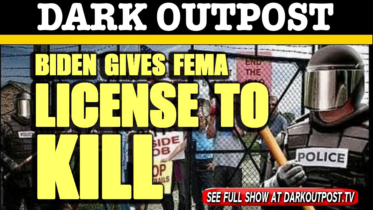 Dark Outpost 02-02-2021 Biden Gives FEMA License To Kill