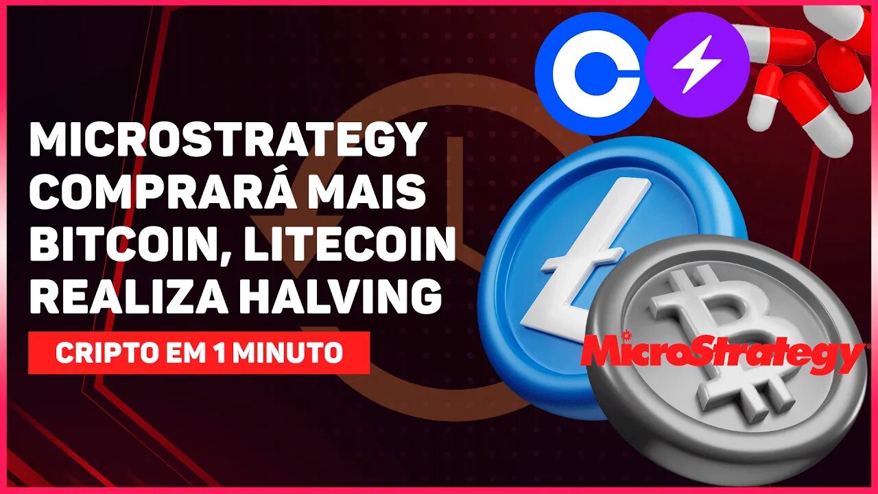 MICROSTRATEGY COMPRARÁ MAIS BTC, LITECOIN REALIZA HALVING E COINBASE PRETENDE USAR LIGHTNING NETWORK