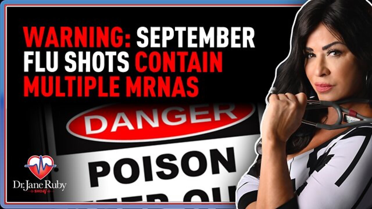 Dr. Jane Ruby WARNING: September Flu Shots Contain Multiple mRNAs