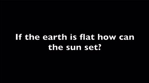 If the Earth is Flat how can the Sun set?