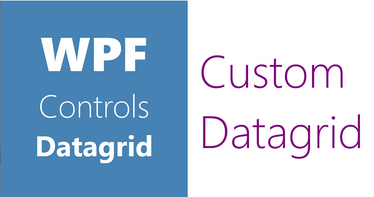 WPF Controls | 27-Datagrid | Custom Datagrid | Part 5 | Custom Datagrid in WPF