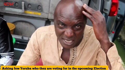 Asking Yoruba's in the south-south who they are voting in the upcoming Election.