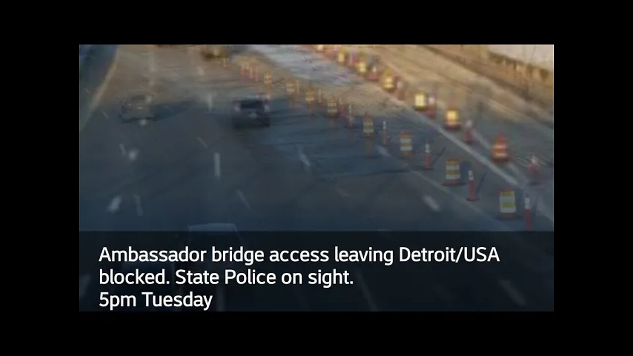 HAPPENING NOW Ambassador bridge access Detroit/USA Canada border 5pm Tues 2.8.22 Let's Go Brandeau