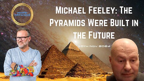 "The Pyramids Were Built in The Future" Michael Feeley - 10th Nov 2024