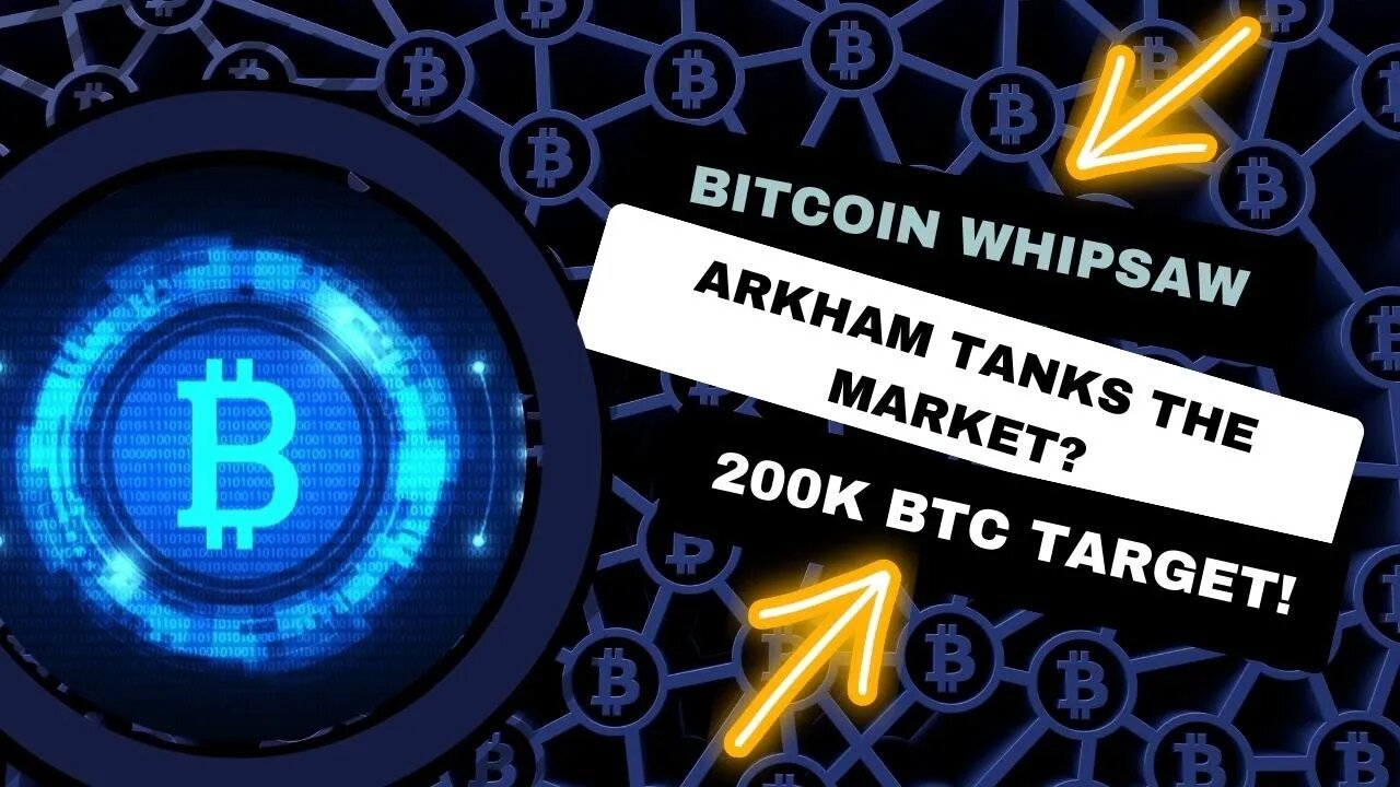 Bitcoin's Whipsaw Price Action & Arkham Tanks The Market?: 200k BTC Target - Comprehensive Analysis