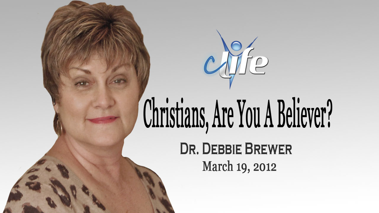 "Christians-Are You A Believer?" Debbie Brewer March 19, 2012