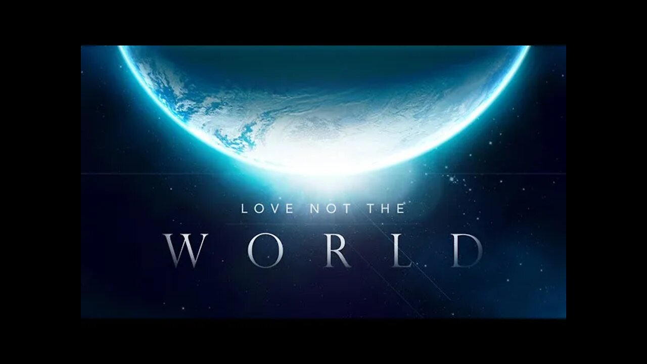 Love Not the World