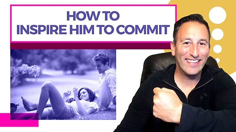 How To Inspire Him To Commit