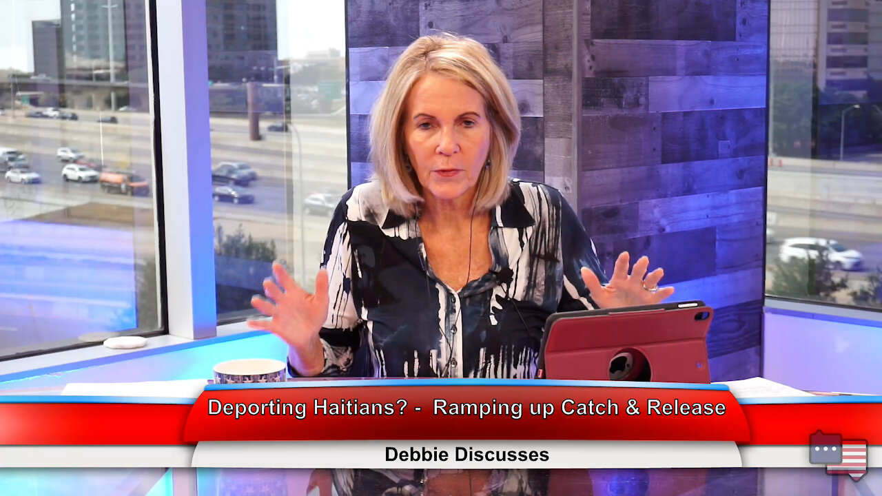 Deporting Haitians? - Ramping up Catch & Release | Debbie Discusses 9.21.21