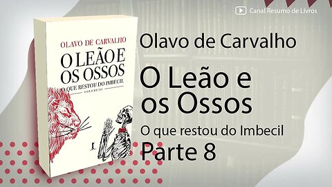 O Leão e os Ossos - Olavo de Carvalho - Resumo - Parte 8