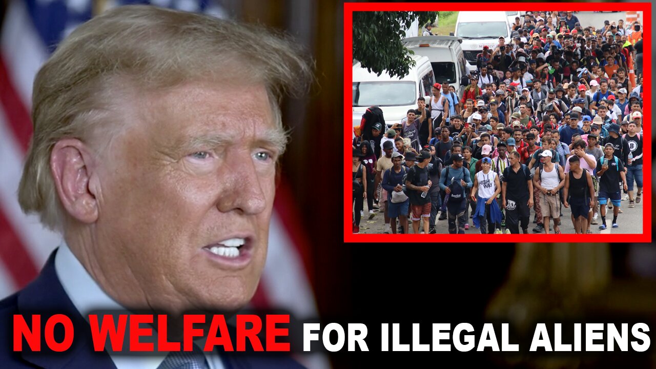 Pres. Trump There Will Be No Welfare for Illegal Aliens