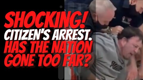 Shocking Citizens' Arrest Mask Less Man. Has The Nation Gone Too Far?!