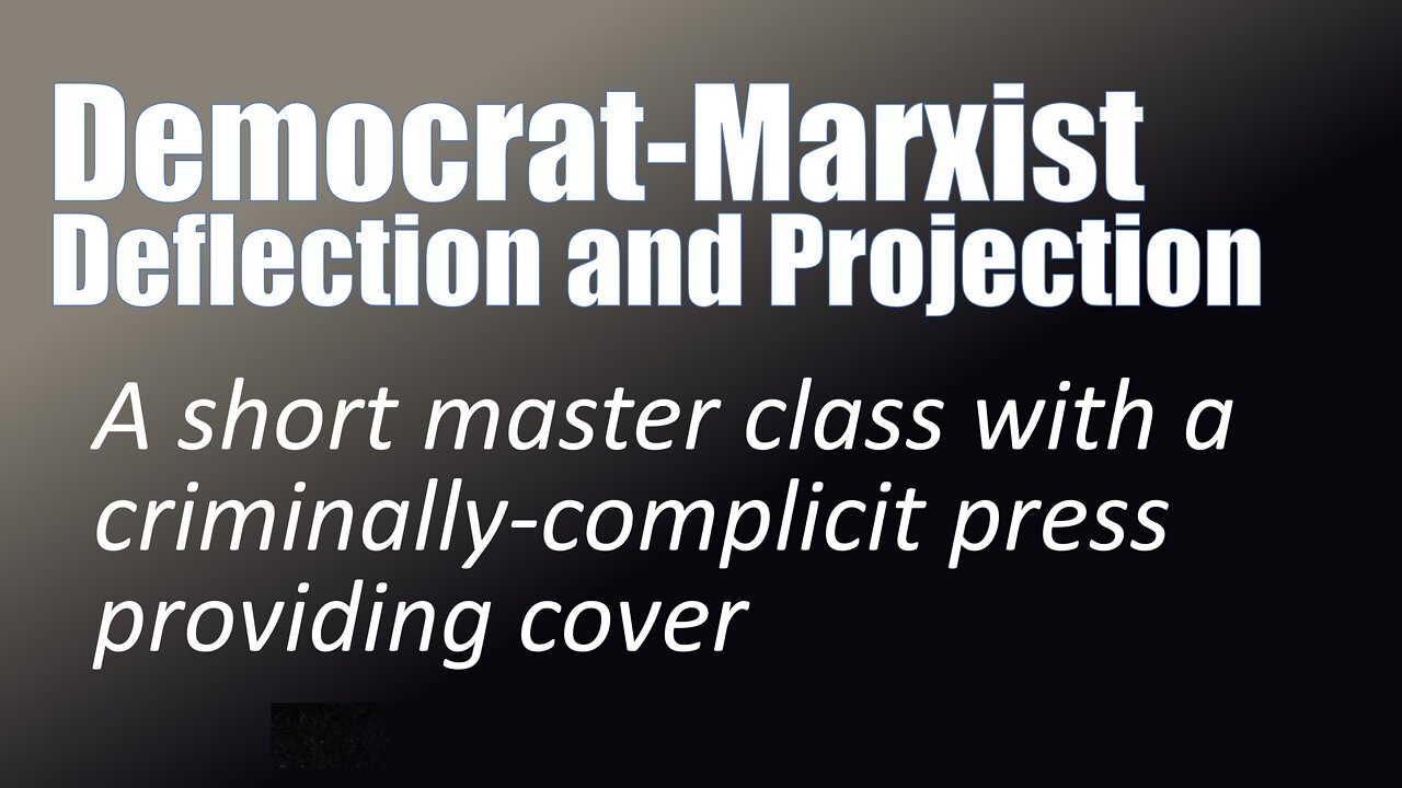 Democrat-Marxist Master Class in Deflection and Projection