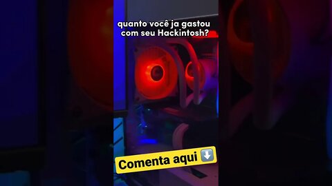 🔥🔥 Quanto você Já gastou com seu Hackintosh? Comenta sua config aqui 👇👇👇