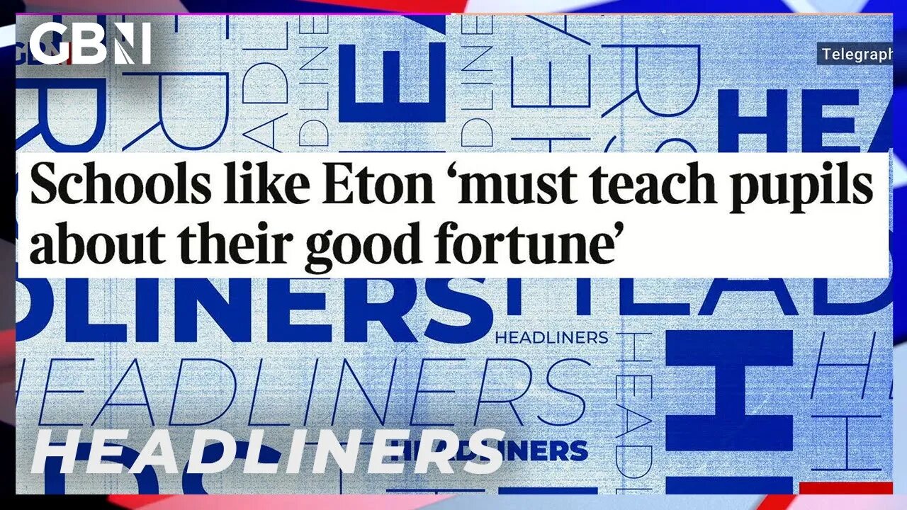 Schools like Eton 'must teach pupils about their good fortune' | Headliners