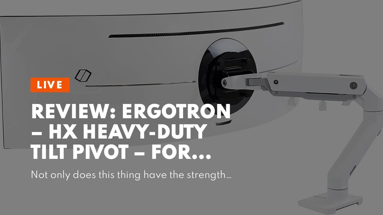 Review: Ergotron – HX Heavy-Duty Tilt Pivot – for 1000R, Ultrawide Curved Monitors, Screen Dept...