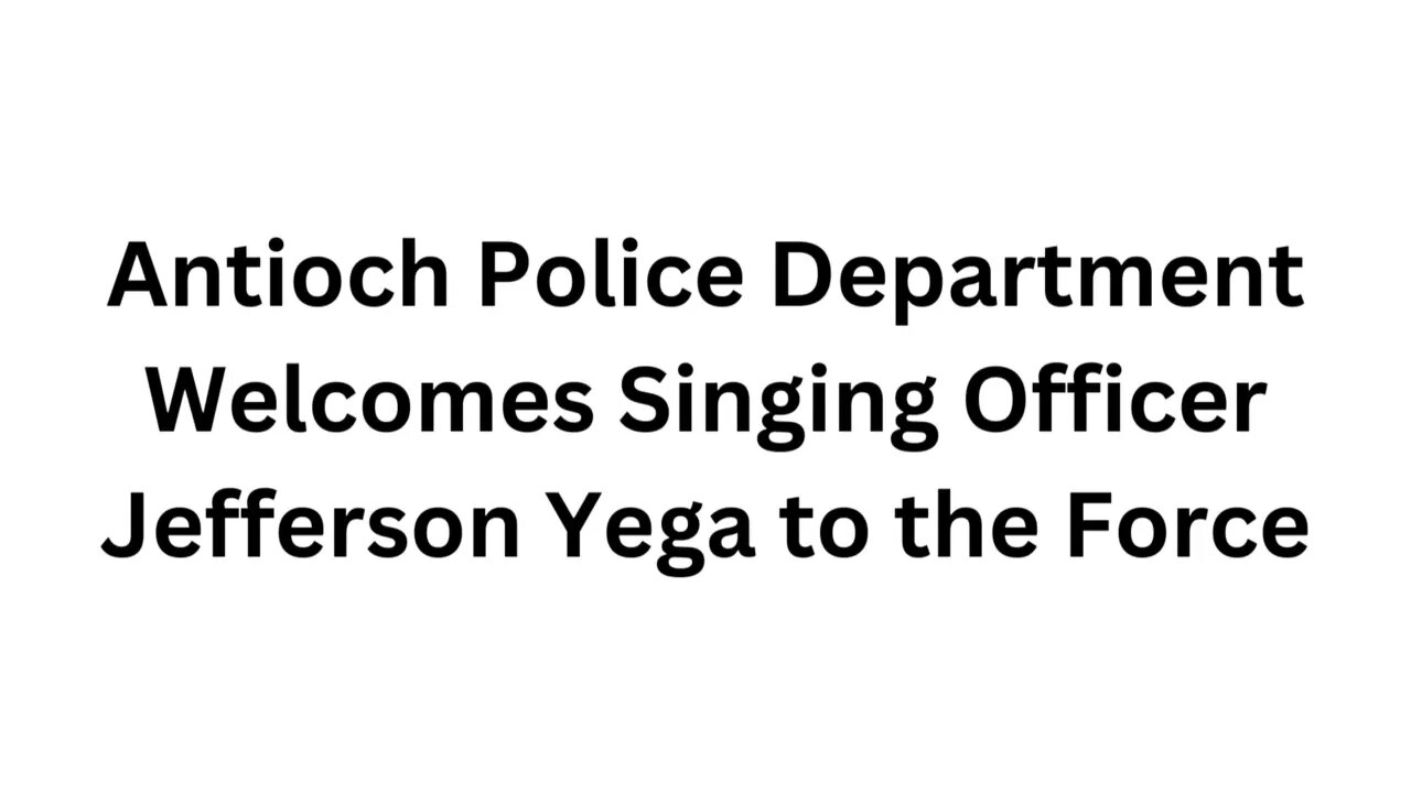 Antioch Police Department Welcomes Singing Officer Jefferson Yega to the Force