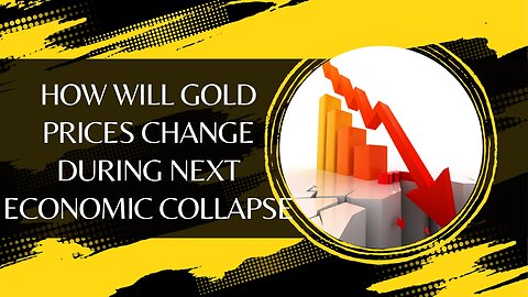 How Will Gold Prices Change During Next Economic Collapse