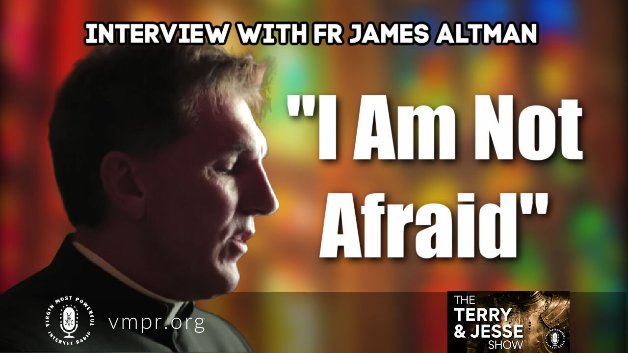 24 May 21, The Terry and Jesse Show: "I Am Not Afraid" - Interview with Father Altman