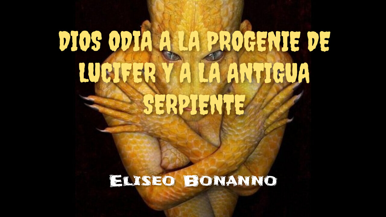 DIOS ODIA A LA PROGENIE DE LUCIFER Y A LA ANTIGUA SERPIENTE