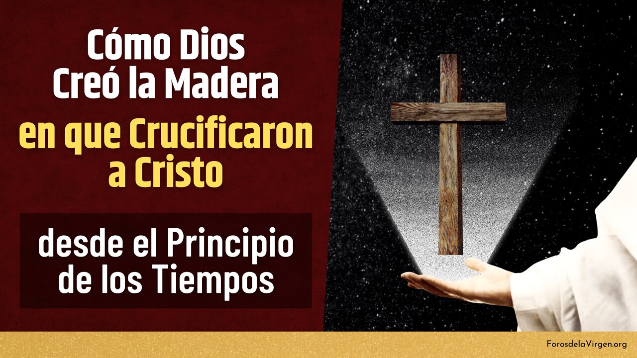 Cómo Dios creó la madera en que Crucificaron a Cristo desde el principio de los tiempos