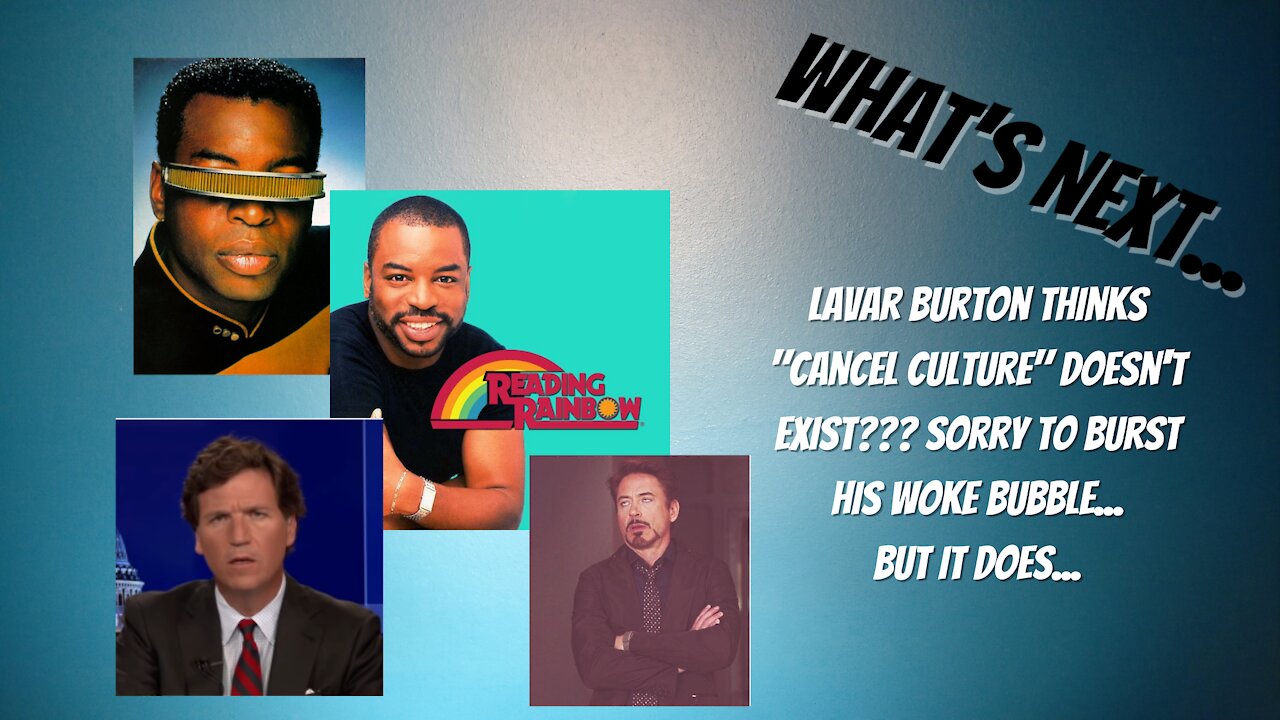 WHAT'S NEXT...ASK GEORDI LAFORGE ABOUT "CANCEL CULTURE"...CAN'T SEE IT...