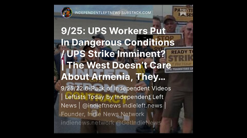 9/25: UPS Workers Put In Dangerous Conditions / Strike Imminent? | West Doesn’t Care About Armenia