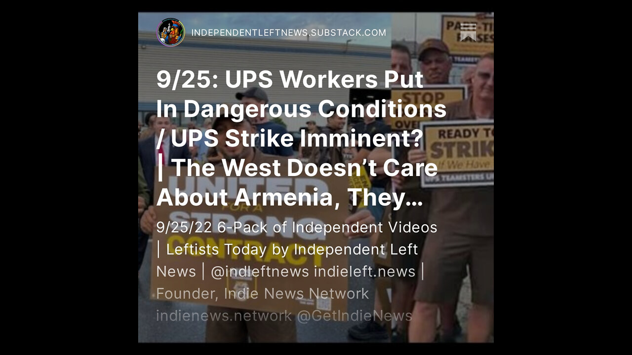 9/25: UPS Workers Put In Dangerous Conditions / Strike Imminent? | West Doesn’t Care About Armenia