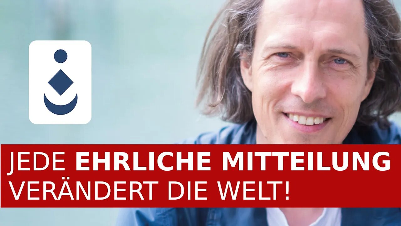 JEDE "EHRLICHE MITTEILUNG" VERÄNDERT DIE WELT!