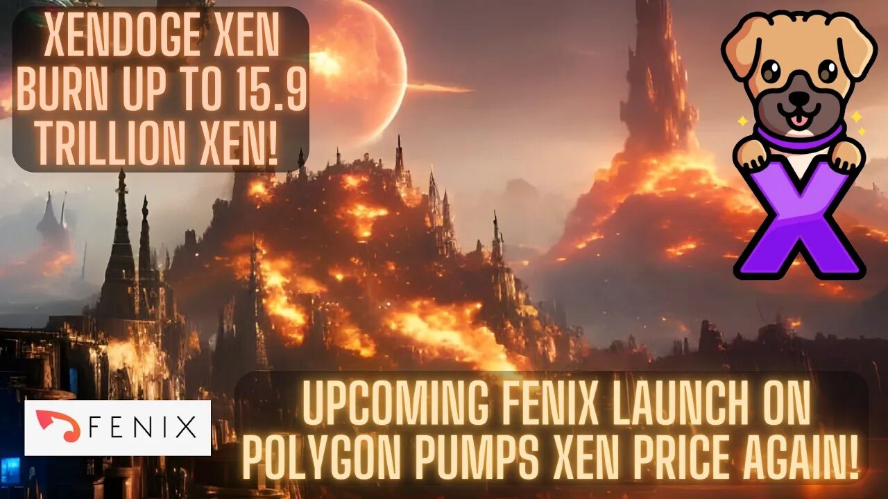 XenDoge Xen Burn Up To 15.9 Trillion Xen! Upcoming Fenix Launch On Polygon Pumps Xen Price Again!