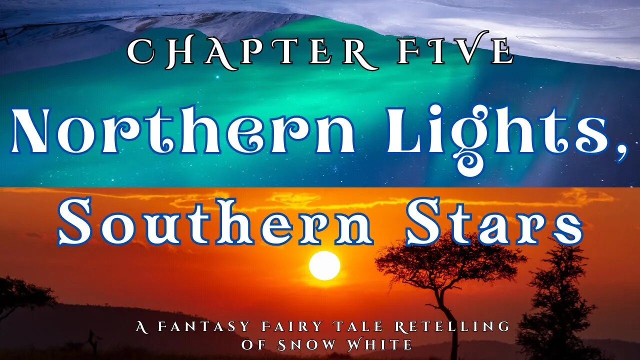 Northern Lights, Southern Stars, Chapter 5 (A Fairy Tale Fantasy Retelling of Snow White)