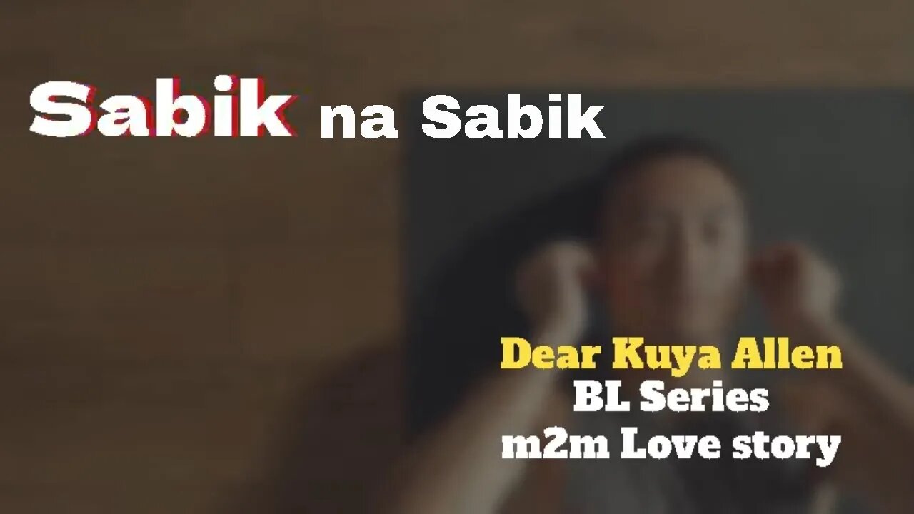 Sabik ang asawa ni ate | Dear Kuya Allen | BL Series Love Story