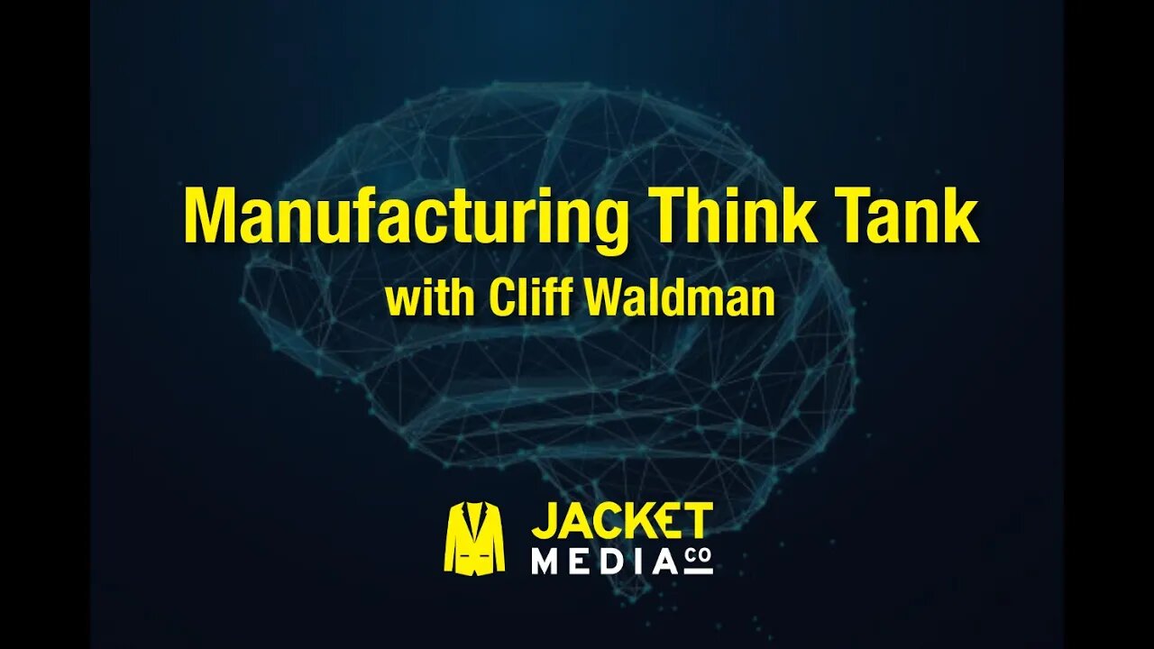 Manufacturing Think Tank with Cliff Waldman for February 2023