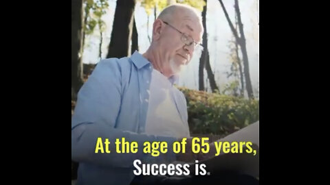At the age of 65 years, success is…