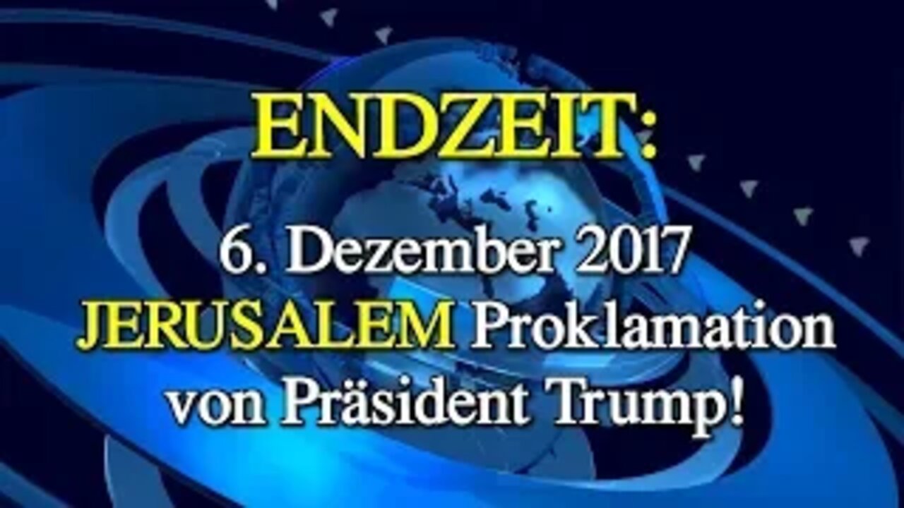 079 - ENDZEIT: Jerusalem Proklamation von Präsident Trump!