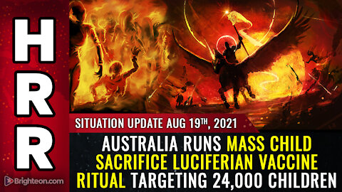 Situation Update, 8/19/21 - Australia runs mass child sacrifice Luciferian vaccine ritual