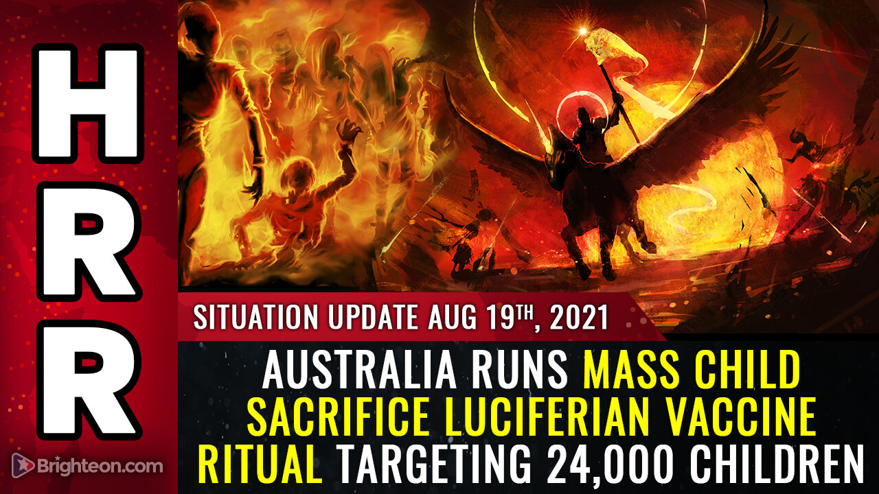 Situation Update, 8/19/21 - Australia runs mass child sacrifice Luciferian vaccine ritual