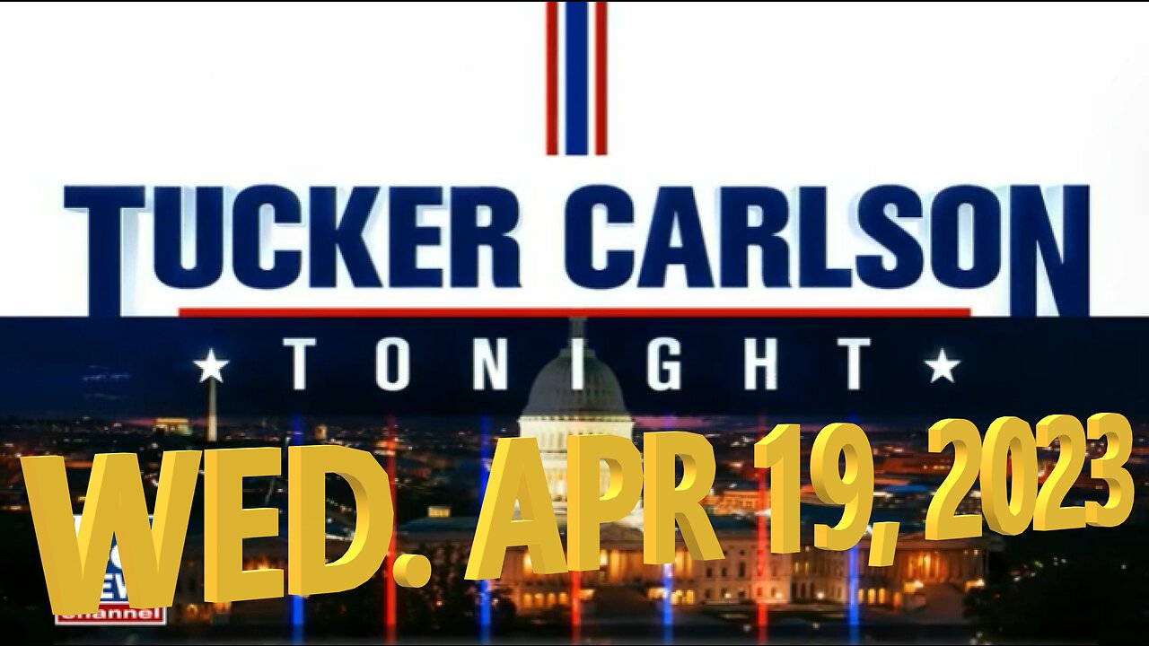 Tucker Carlson 04-19-2023