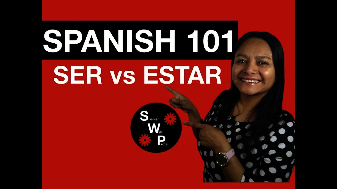 Spanish 101 - SER vs ESTAR: Learn When to Use SER or ESTAR in Spanish - Spanish With Profe